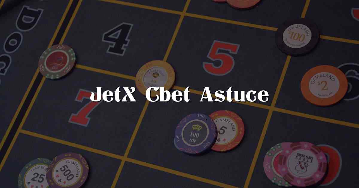JetX Cbet Astuce