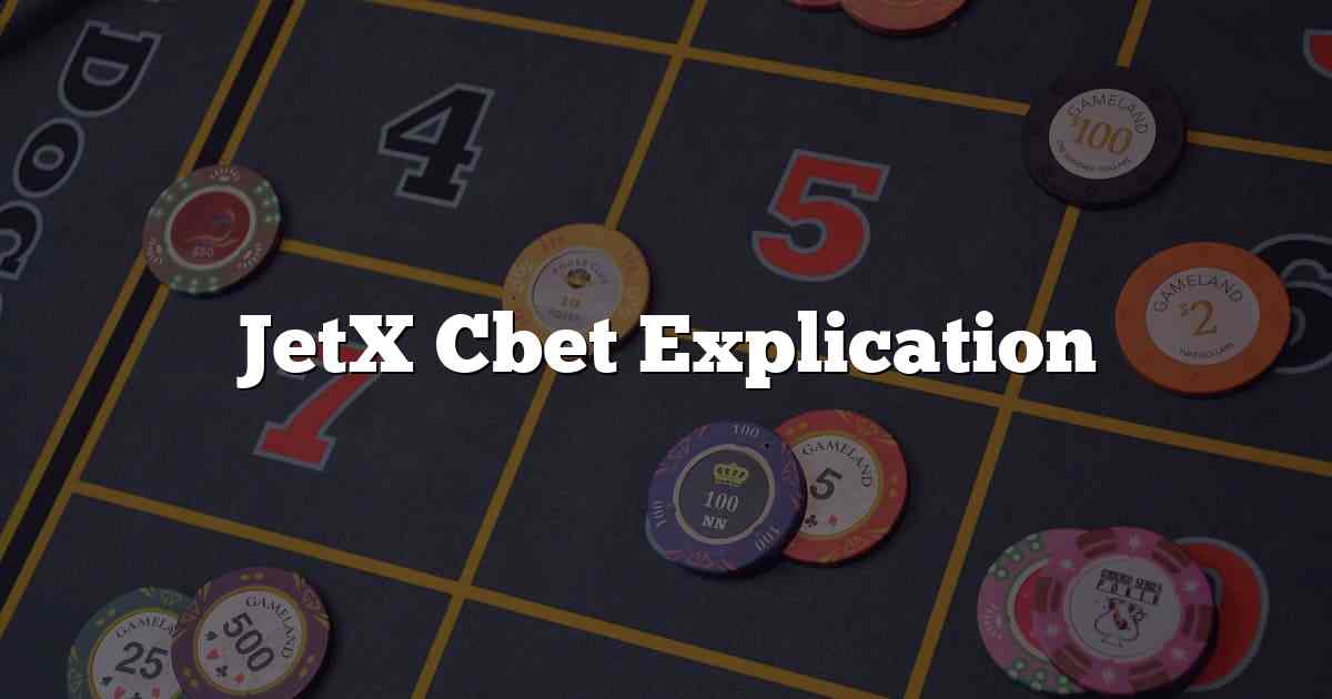 JetX Cbet Explication