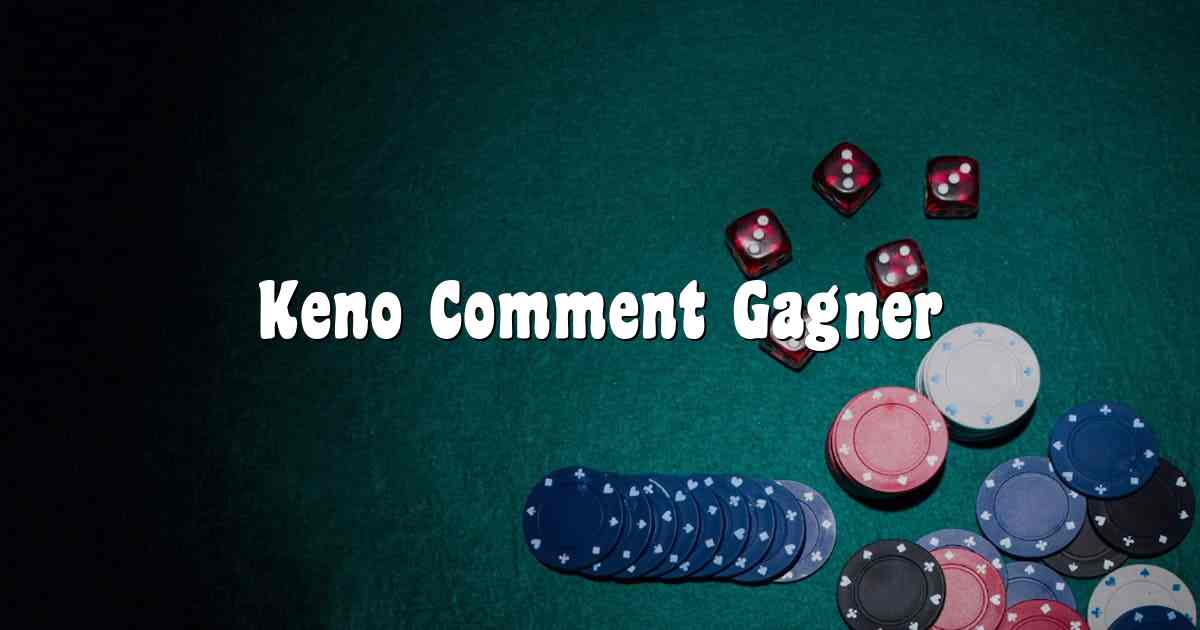 Keno Comment Gagner