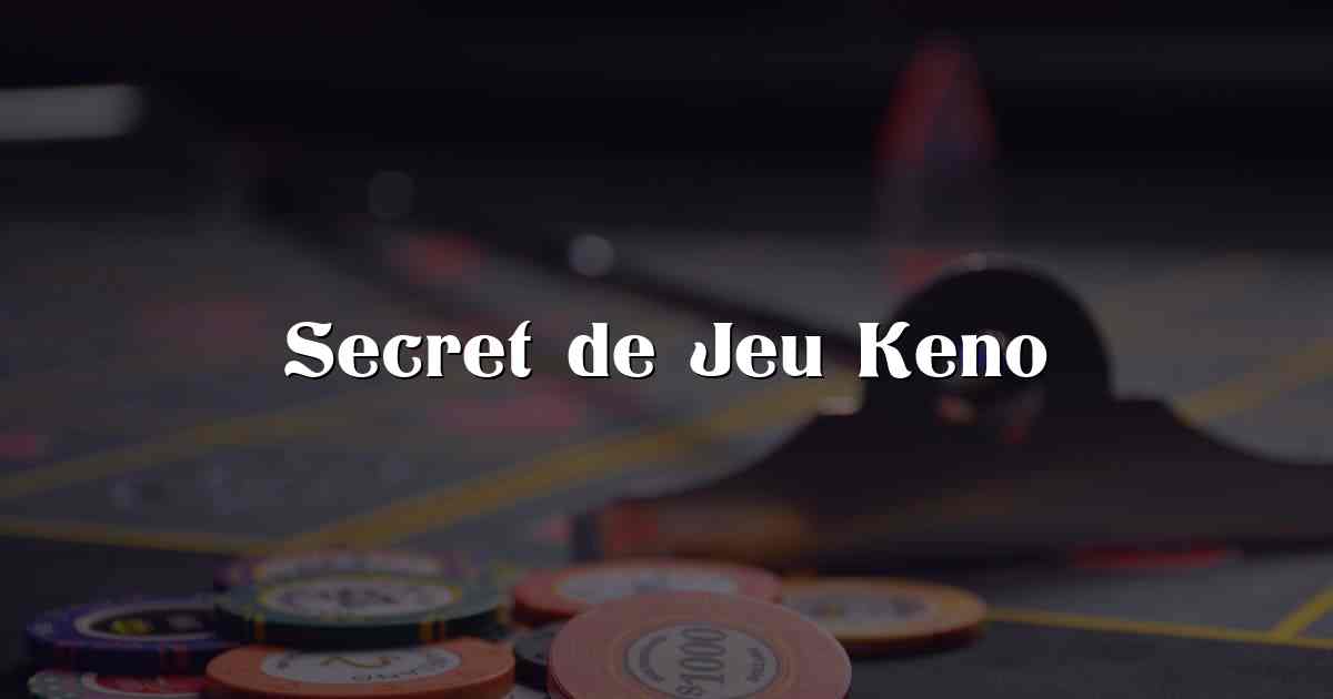 Secret de Jeu Keno