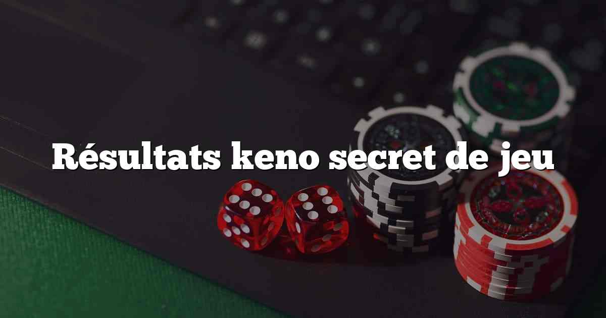 Résultats keno secret de jeu