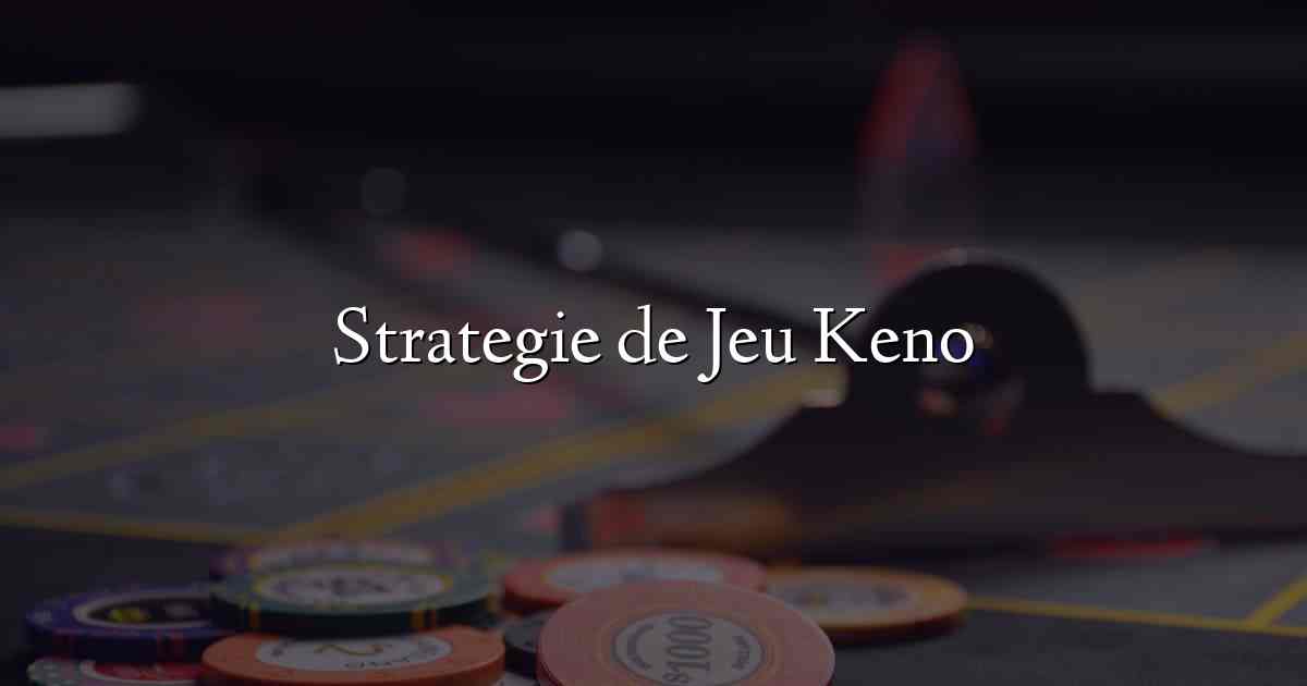 Strategie de Jeu Keno